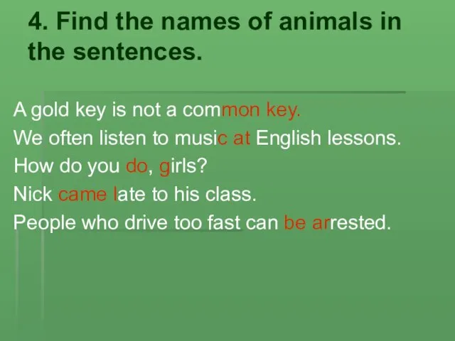 4. Find the names of animals in the sentences. A gold key