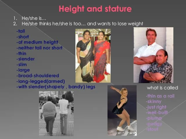 Height and stature He/she is… He/she thinks he/she is too… and wants