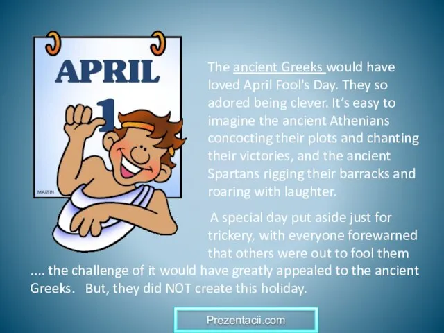 The ancient Greeks would have loved April Fool's Day. They so adored