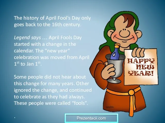 The history of April Fool's Day only goes back to the 16th
