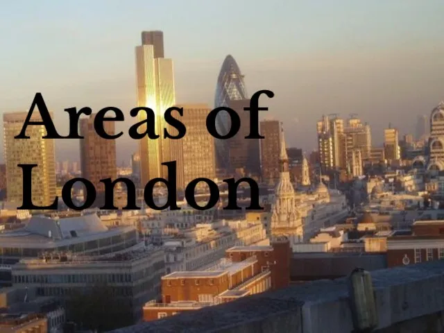 Презентация на тему Areas of London (Районы Лондона)