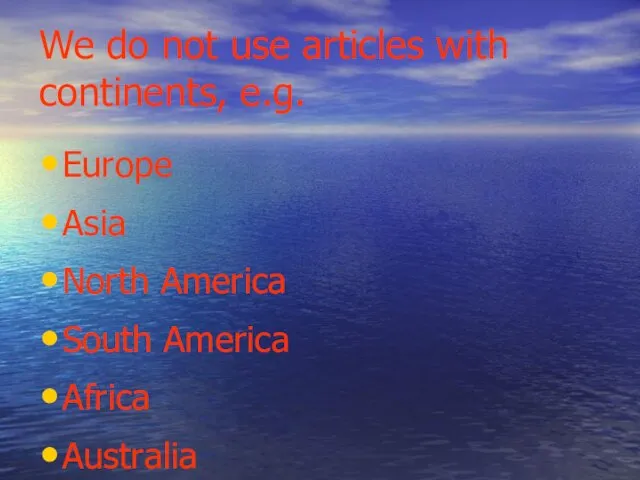 We do not use articles with continents, e.g. Europe Asia North America South America Africa Australia