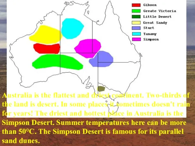 Australia is the flattest and driest continent. Two-thirds of the land is