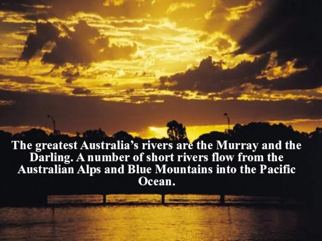 The greatest Australia’s rivers are the Murray and the Darling. A number