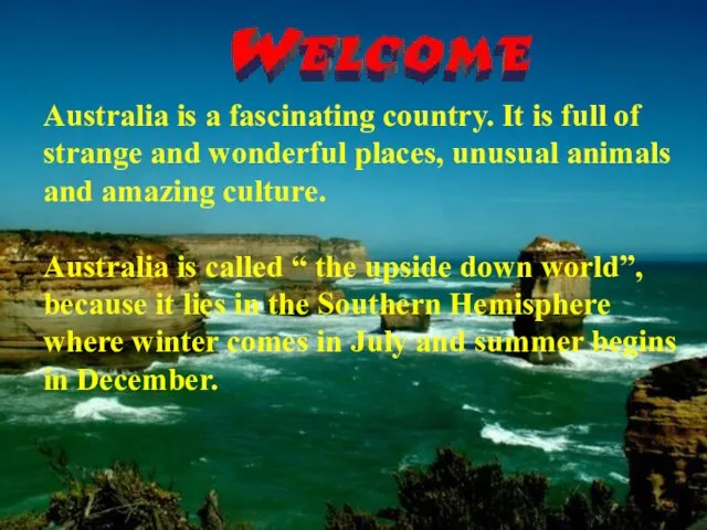 Australia is a fascinating country. It is full of strange and wonderful