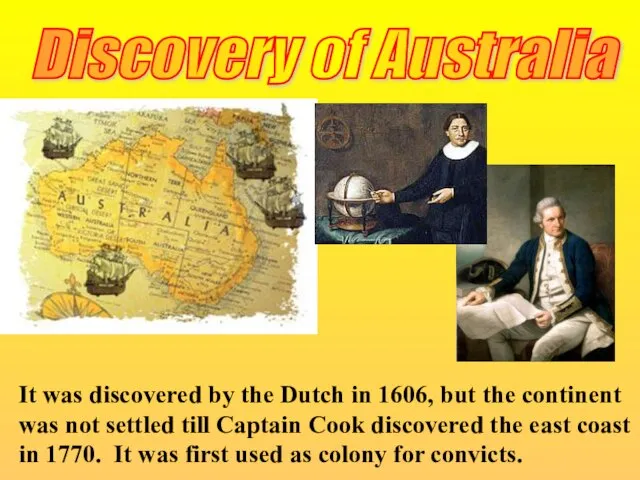 Discovery of Australia It was discovered by the Dutch in 1606, but