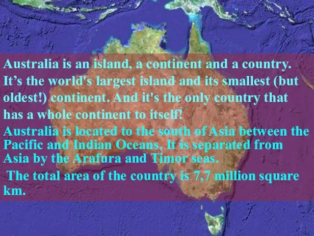 Australia is an island, a continent and a country. It’s the world's