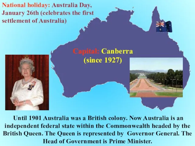 Until 1901 Australia was a British colony. Now Australia is an independent