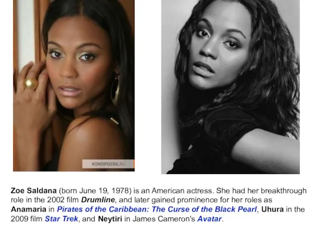 Zoe Saldana (born June 19, 1978) is an American actress. She had