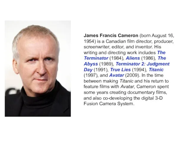 James Francis Cameron (born August 16, 1954) is a Canadian film director,
