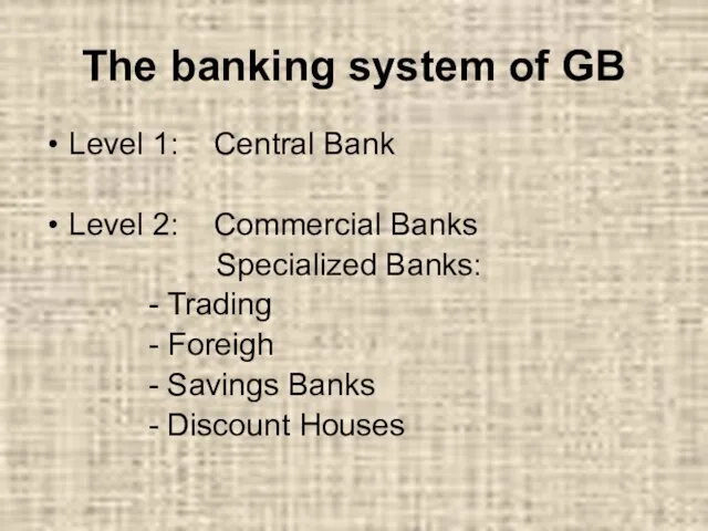 The banking system of GB Level 1: Central Bank Level 2: Commercial