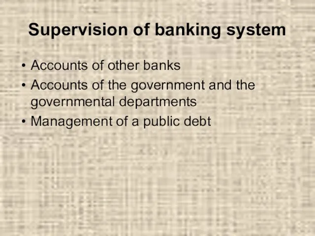 Supervision of banking system Accounts of other banks Accounts of the government