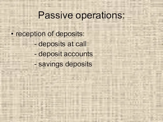 Passive operations: reception of deposits: - deposits at call - deposit accounts - savings deposits