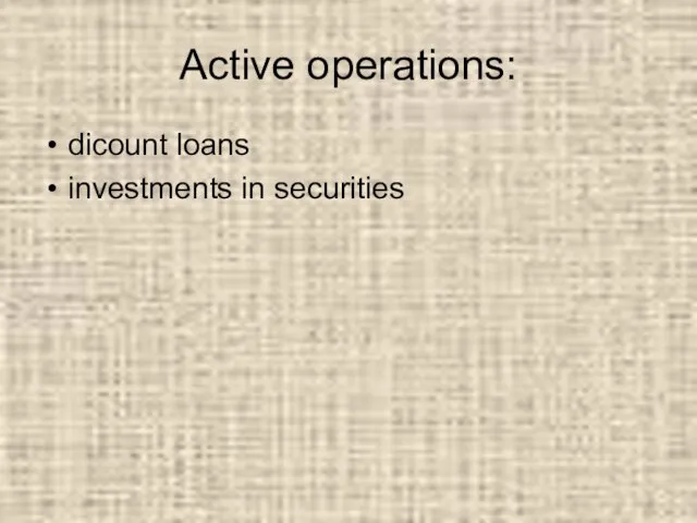 Active operations: dicount loans investments in securities