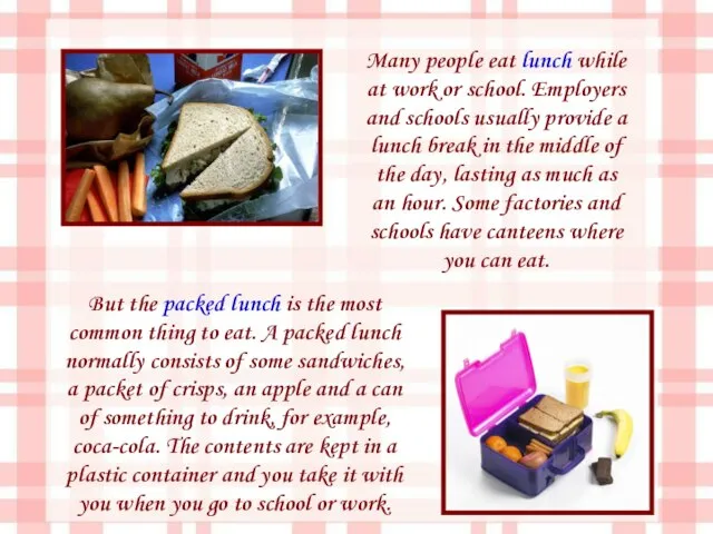 But the packed lunch is the most common thing to eat. A