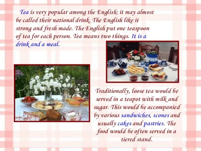 Tea is very popular among the English; it may almost be called