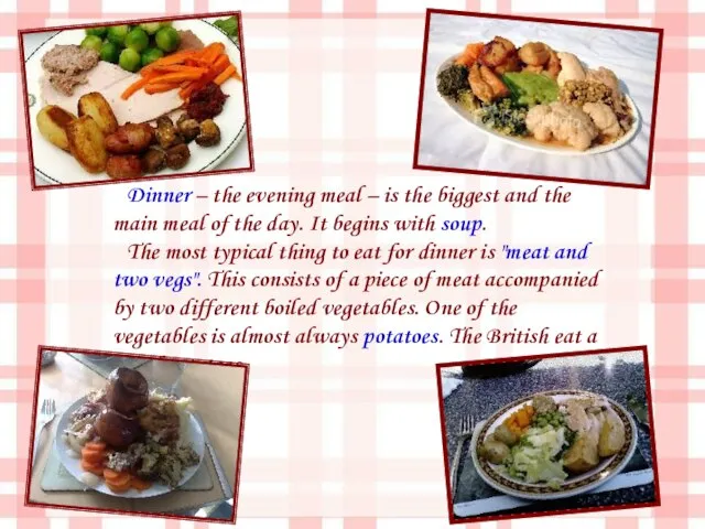 Dinner – the evening meal – is the biggest and the main