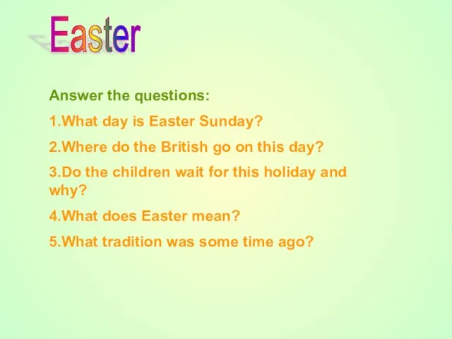 Answer the questions: 1.What day is Easter Sunday? 2.Where do the British