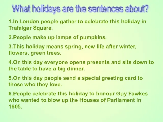 What holidays are the sentences about? 1.In London people gather to celebrate