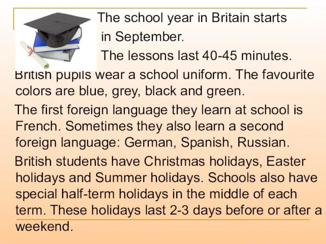 The school year in Britain starts in September. The lessons last 40-45