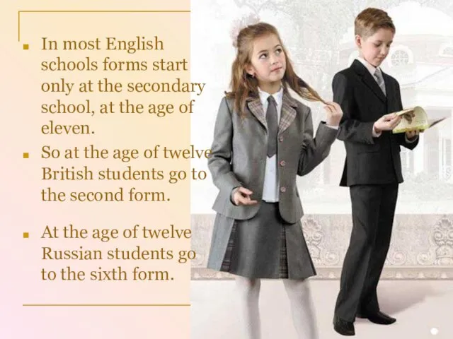 At the age of twelve Russian students go to the sixth form.