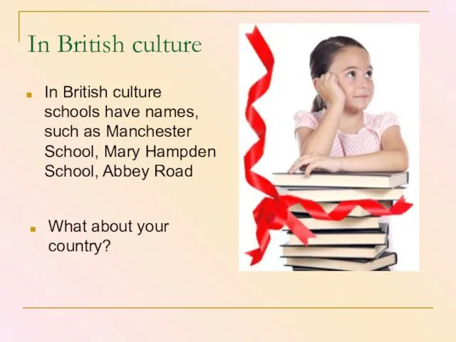 In British culture In British culture schools have names, such as Manchester
