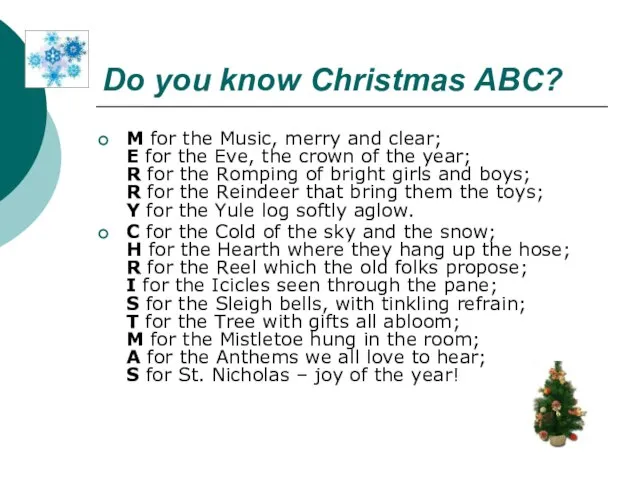 Do you know Christmas ABC? M for the Music, merry and clear;