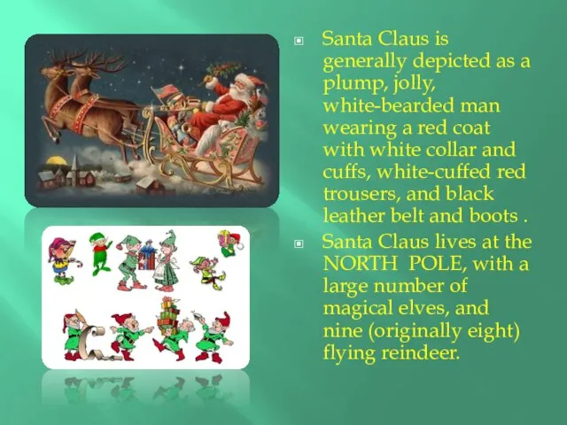 Santa Claus is generally depicted as a plump, jolly, white-bearded man wearing