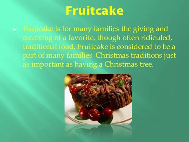 Fruitcake Fruitcake is for many families the giving and receiving of a