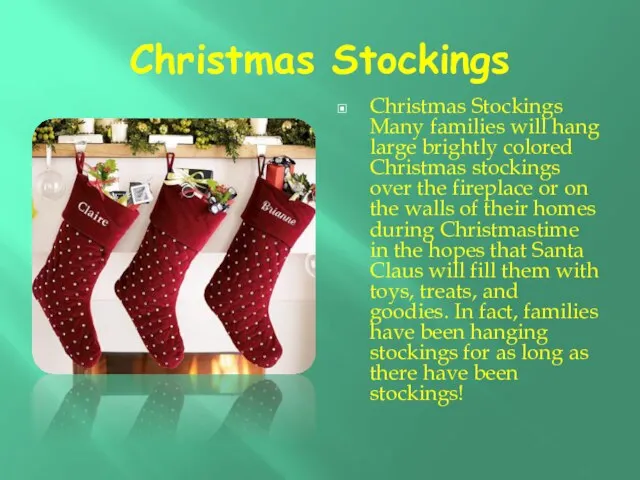 Christmas Stockings Christmas Stockings Many families will hang large brightly colored Christmas