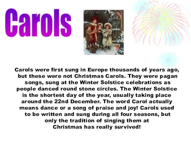 Carols were first sung in Europe thousands of years ago, but these