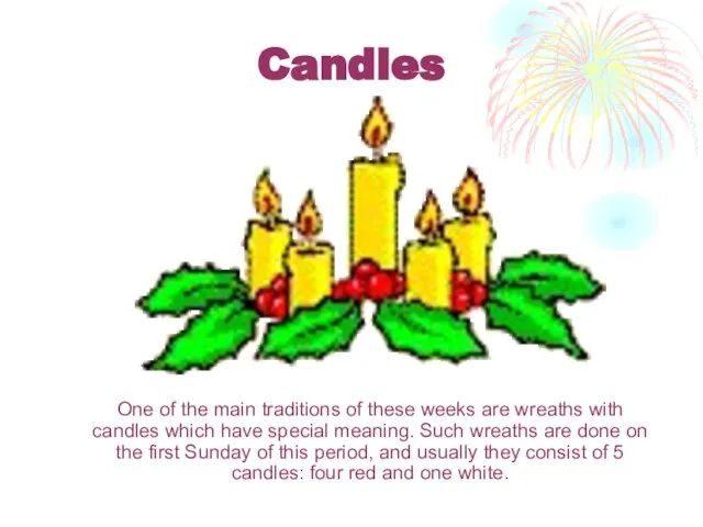 Candles One of the main traditions of these weeks are wreaths with