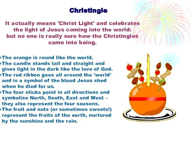 Christingle It actually means 'Christ Light' and celebrates the light of Jesus