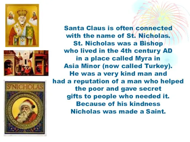 Santa Claus is often connected with the name of St. Nicholas. St.