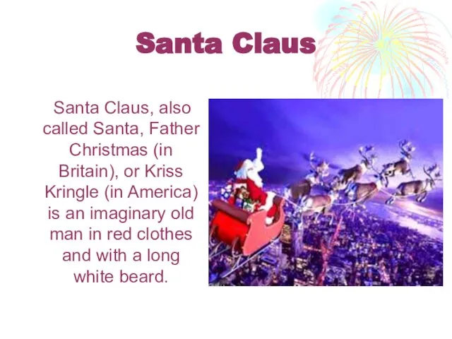 Santa Claus Santa Claus, also called Santa, Father Christmas (in Britain), or