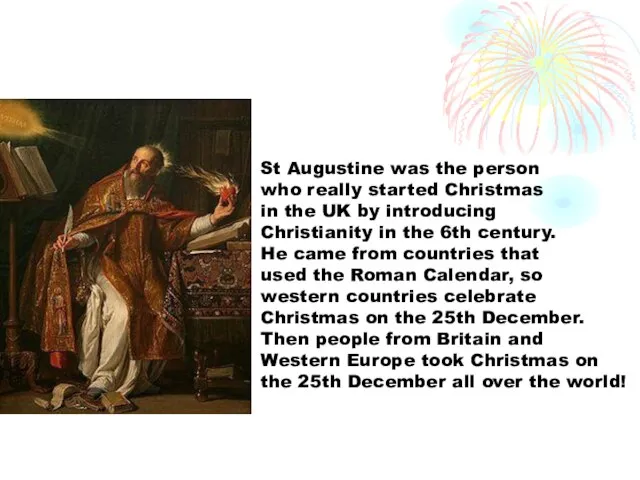 St Augustine was the person who really started Christmas in the UK