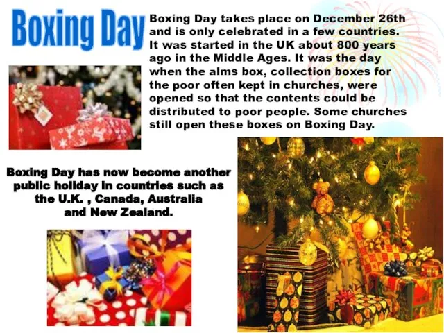 Boxing Day Boxing Day takes place on December 26th and is only
