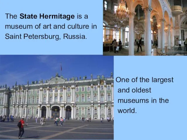 The State Hermitage is a museum of art and culture in Saint