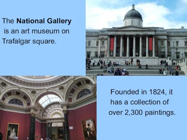 The National Gallery is an art museum on Trafalgar square. Founded in