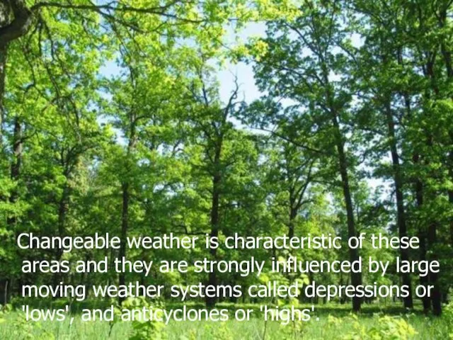 Changeable weather is characteristic of these areas and they are strongly influenced