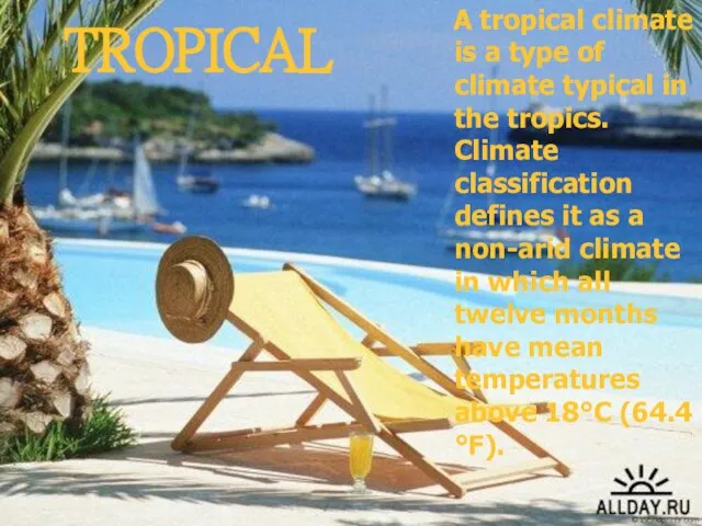 TROPICAL A tropical climate is a type of climate typical in the