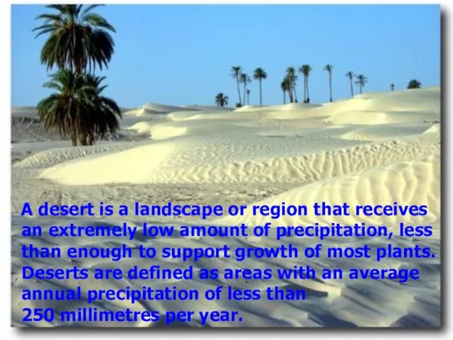 A desert is a landscape or region that receives an extremely low