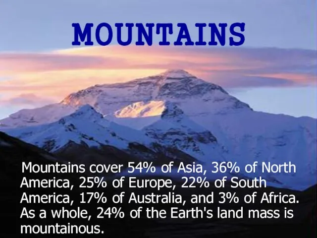 MOUNTAINS Mountains cover 54% of Asia, 36% of North America, 25% of