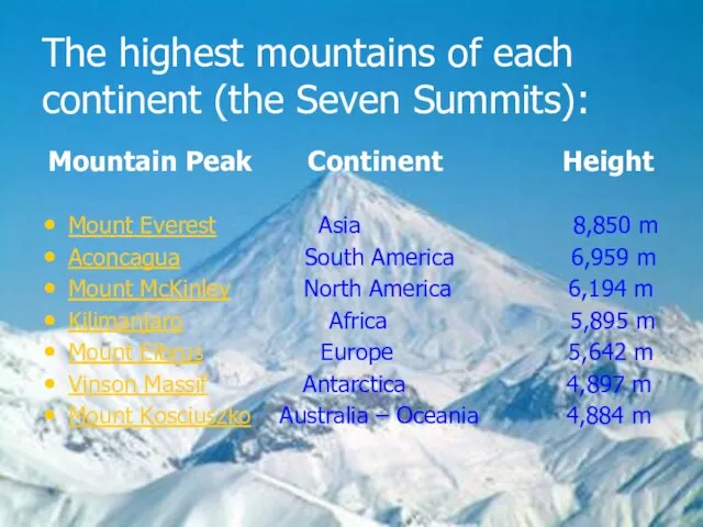 The highest mountains of each continent (the Seven Summits): Mountain Peak Continent
