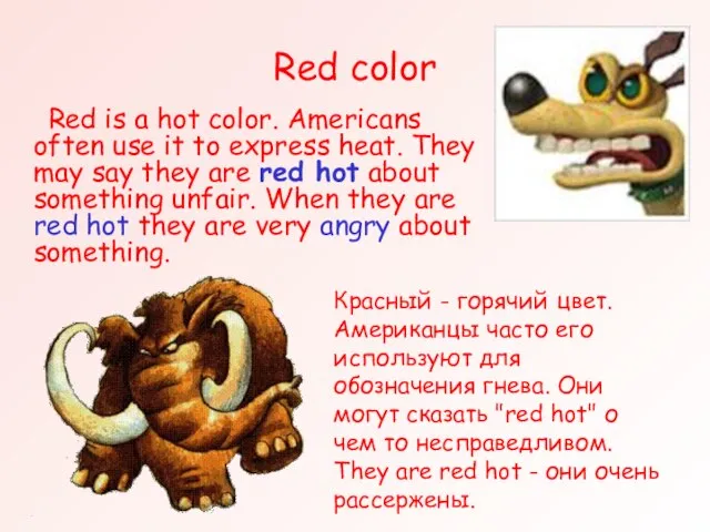 Red color Red is a hot color. Americans often use it to