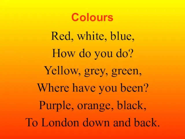 Colours Red, white, blue, How do you do? Yellow, grey, green, Where
