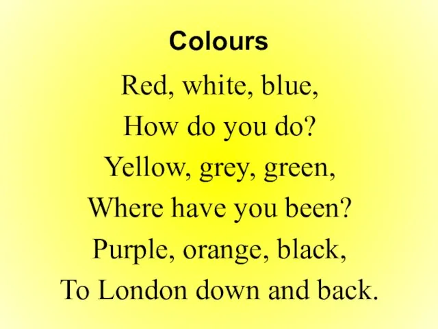 Colours Red, white, blue, How do you do? Yellow, grey, green, Where