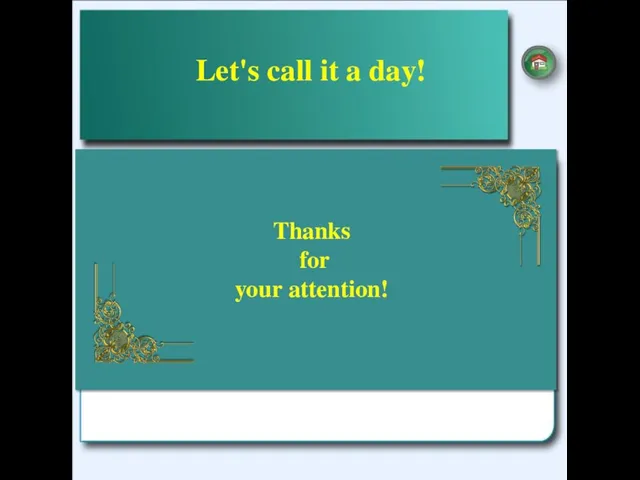 Thanks for your attention! Let's call it a day!