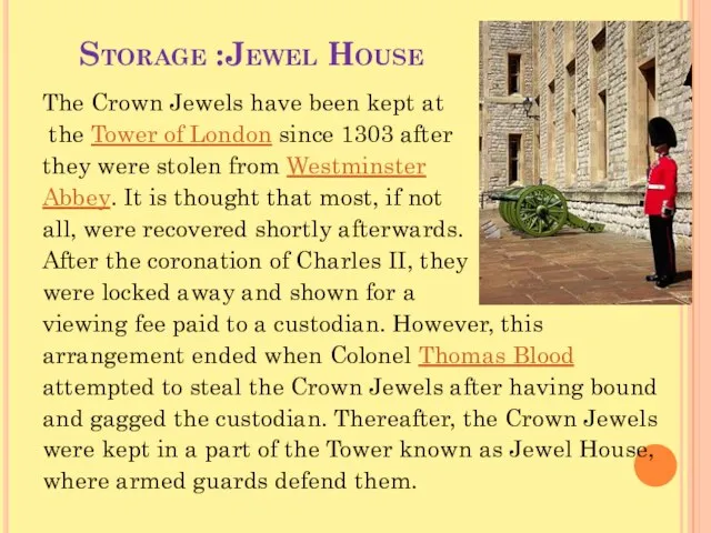 Storage :Jewel House The Crown Jewels have been kept at the Tower