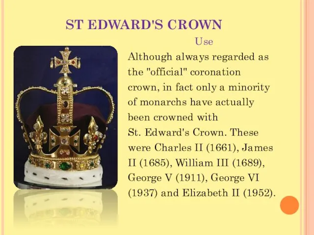 ST EDWARD'S CROWN Use Although always regarded as the "official" coronation crown,